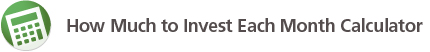How Much to Invest Each Month Calculator